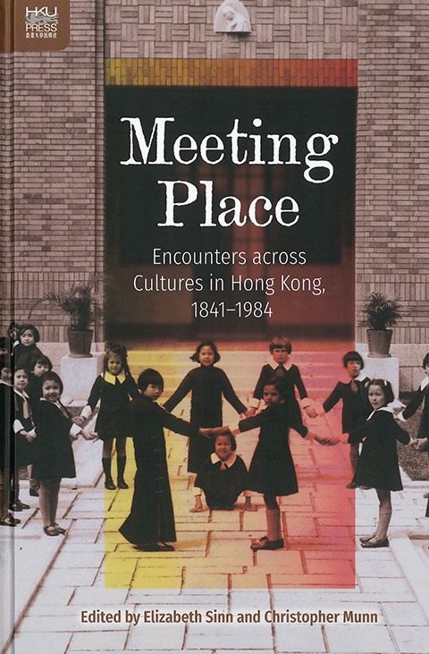 Meeting Place: Encounters across Cultures in Hong Kong, 1841–1984, edited by Prof. Elizabeth Sinn and Dr. Christopher Munn, was published by Hong Kong University Press in 2017.