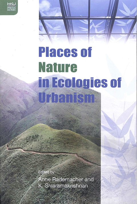 Places of Nature in Ecologies of Urbanism, edited by Prof. K. Sivaramakrishnan and Prof. Anne M. Rademacher. It was the second volume of a series published by Hong Kong University Press in 2017. The first volume, Ecologies of Urbanism in India: Metropolitan Civility and Sustainability, was published in 2013.