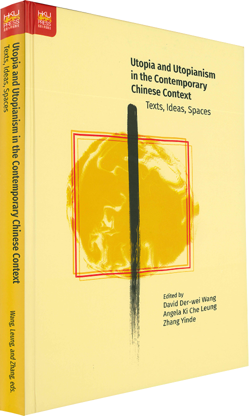 Utopia and Utopianism in the Contemporary Chinese Context: Text, Ideas, Spaces