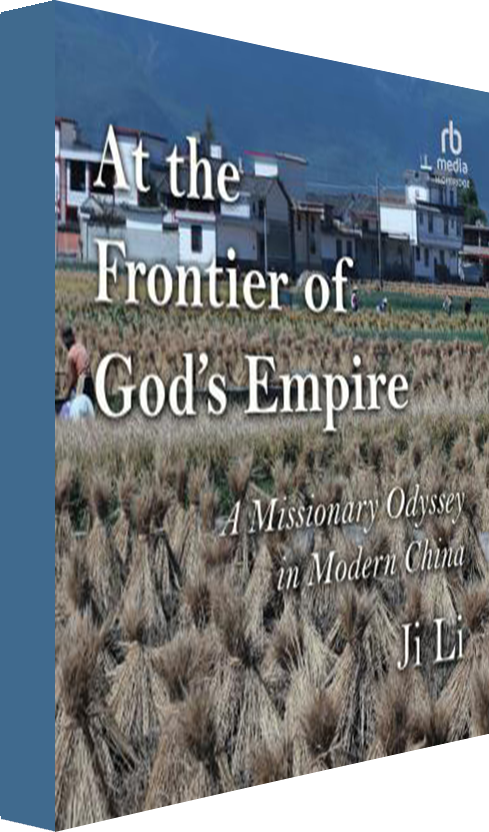 At the Frontier of God's Empire: A Missionary Odyssey in Modern China